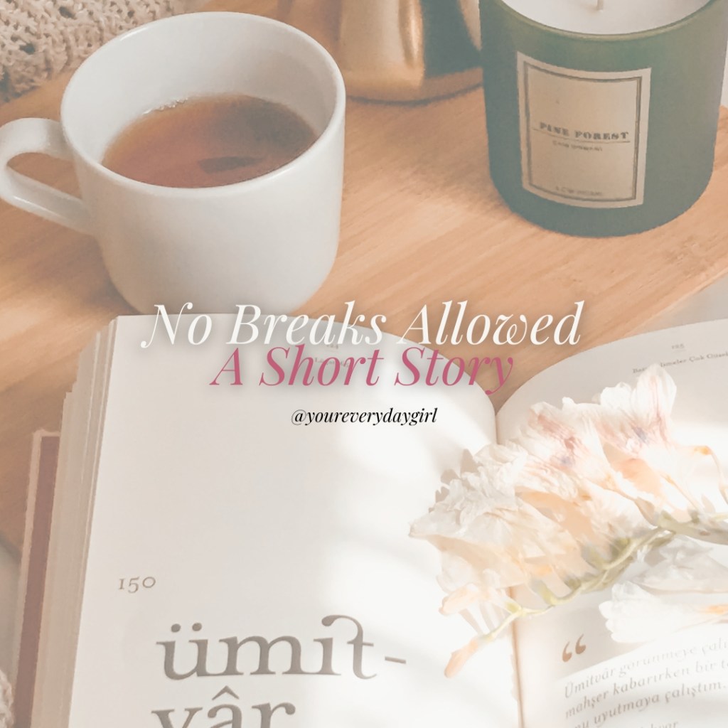 No Breaks Allowed: A Short Story