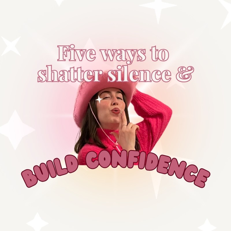 Five ways to shatter silence and build&nbsp;confidence