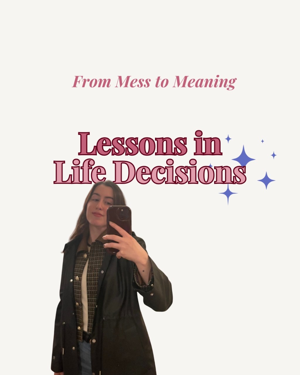 From Mess to Meaning: Lessons in Life&nbsp;Decisions